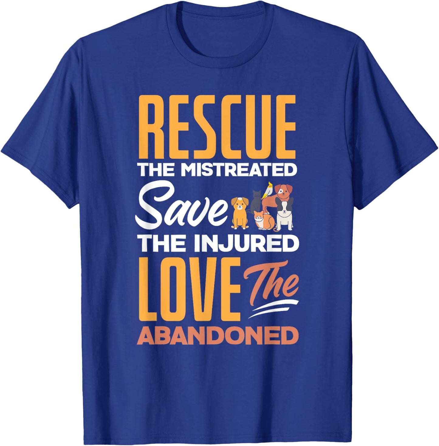 Rescue The Mistreated Save The Injured Love Rescued Animals T-Shirt - T-Shirt | Royal