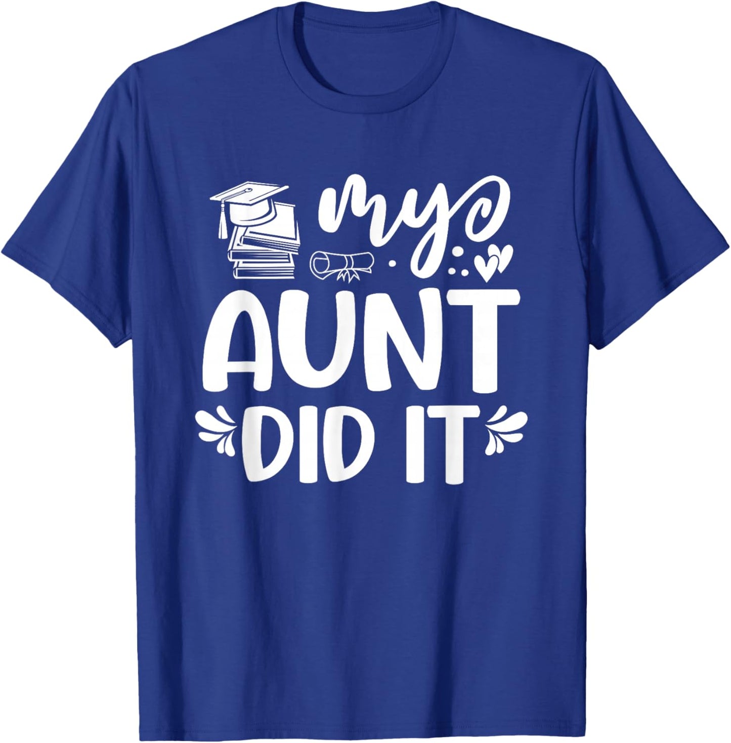 My Aunt Did It Graduation Graduated T-Shirt - T-Shirt | Royal