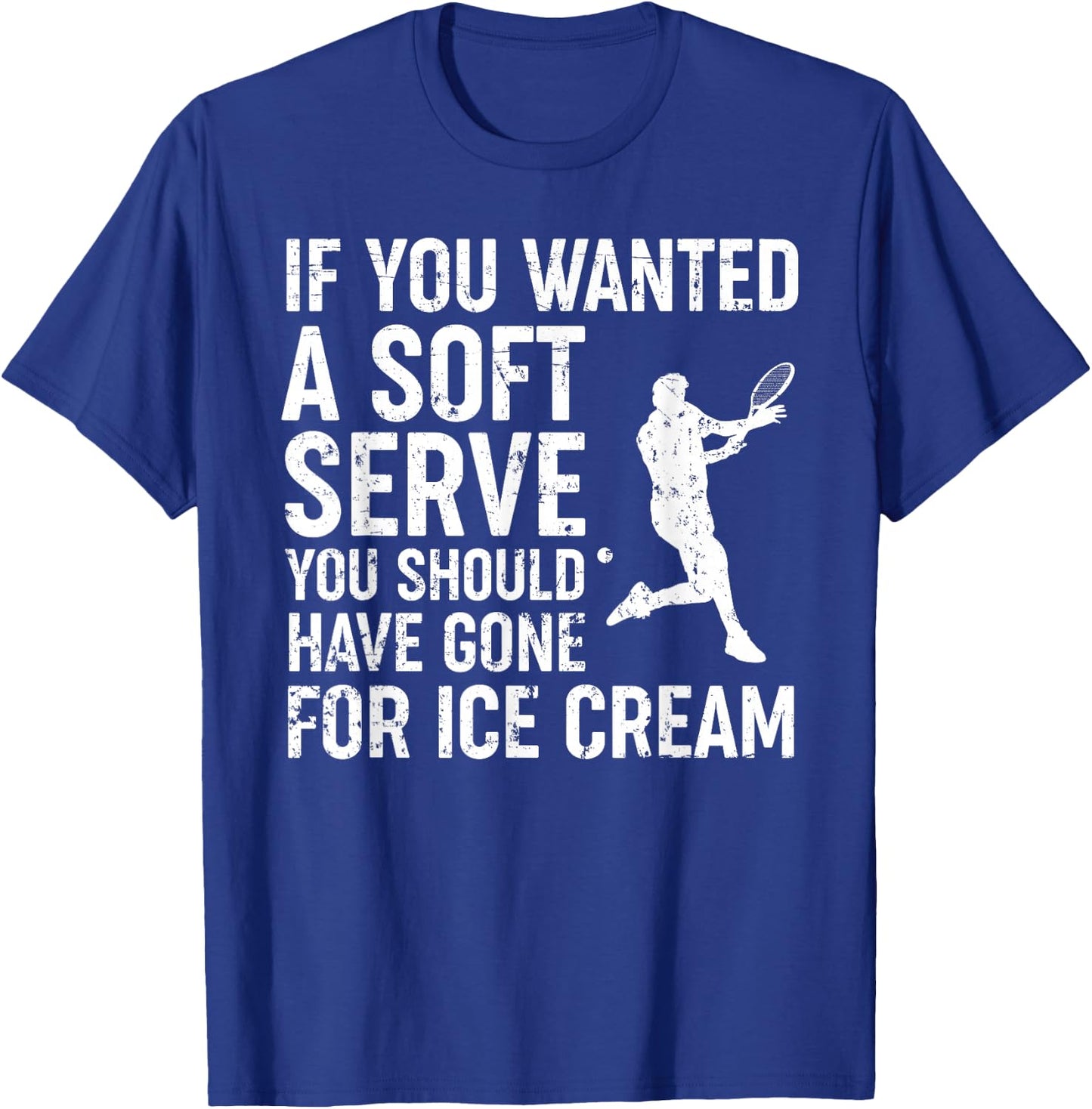 If You Wanted A Soft Serve Tennis Shirt Funny Tennis Lover T-Shirt - T-Shirt | Royal