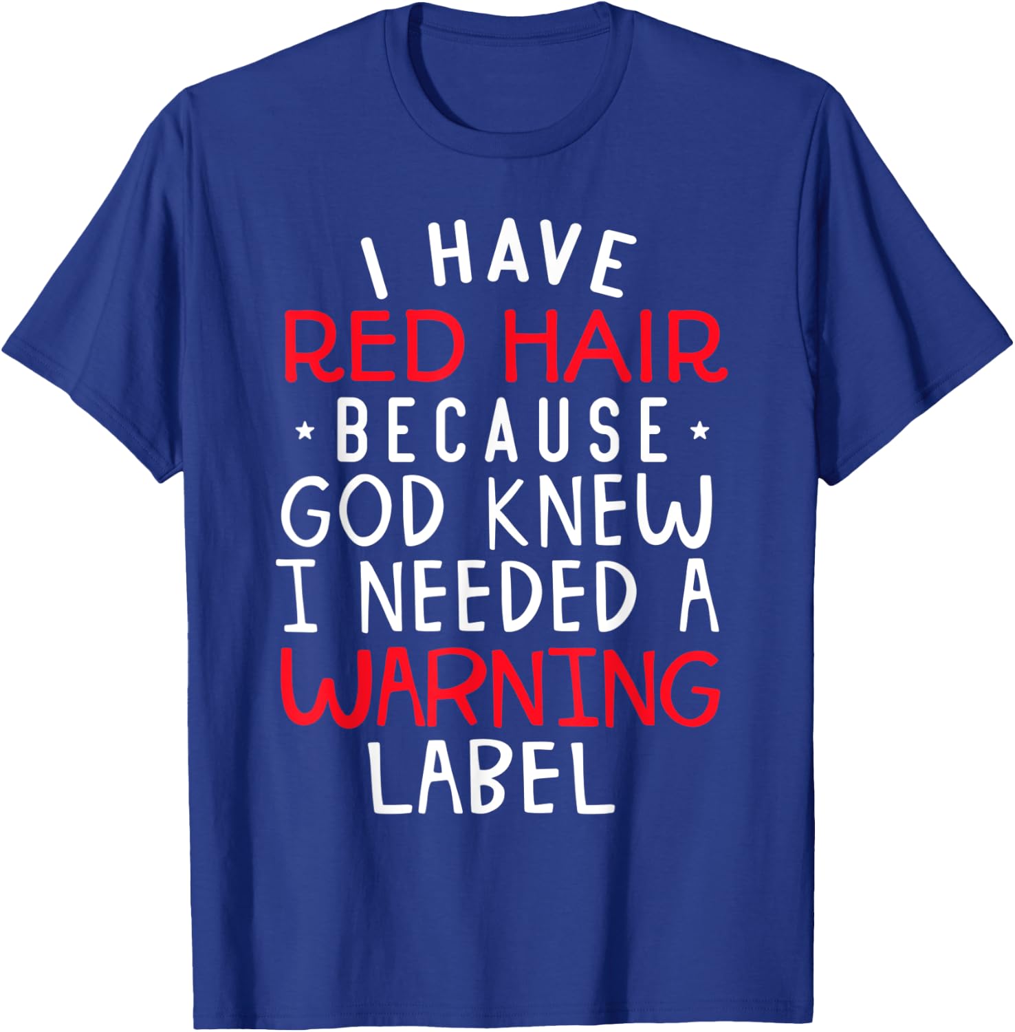 I Have Red Hair Because God Knew I Needed a Warning Label T-Shirt - T-Shirt | Royal