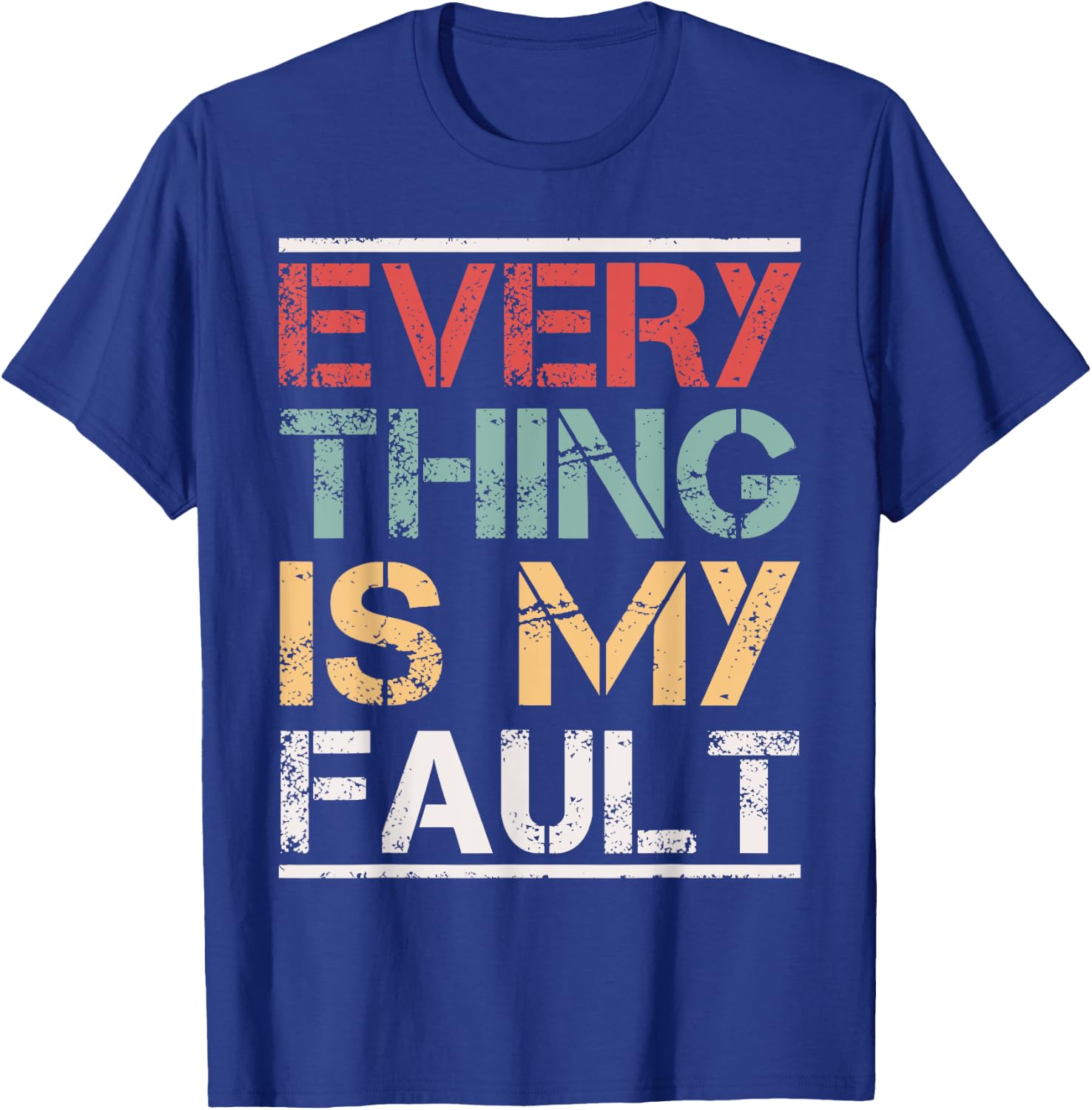 Funny Motivational Quotes Sayings Everything Is My Fault T-Shirt - T-Shirt | Royal