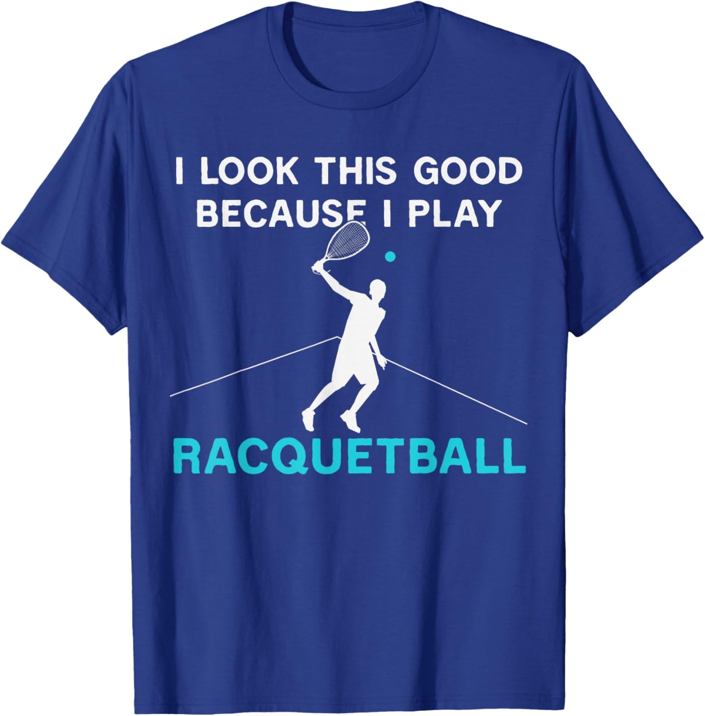 Funny I Look This Good Because I Play Racquetball Humor T-Shirt - T-Shirt | Royal