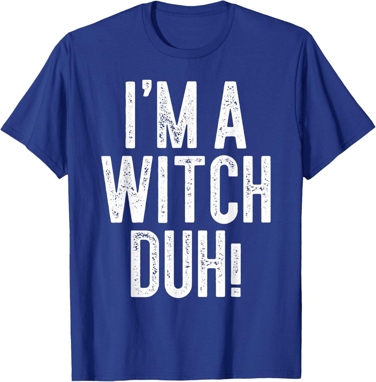 I'm A Witch Duh! Shirt Adult Men Women Kids Witch Costume T-Shirt - T-Shirt | Royal