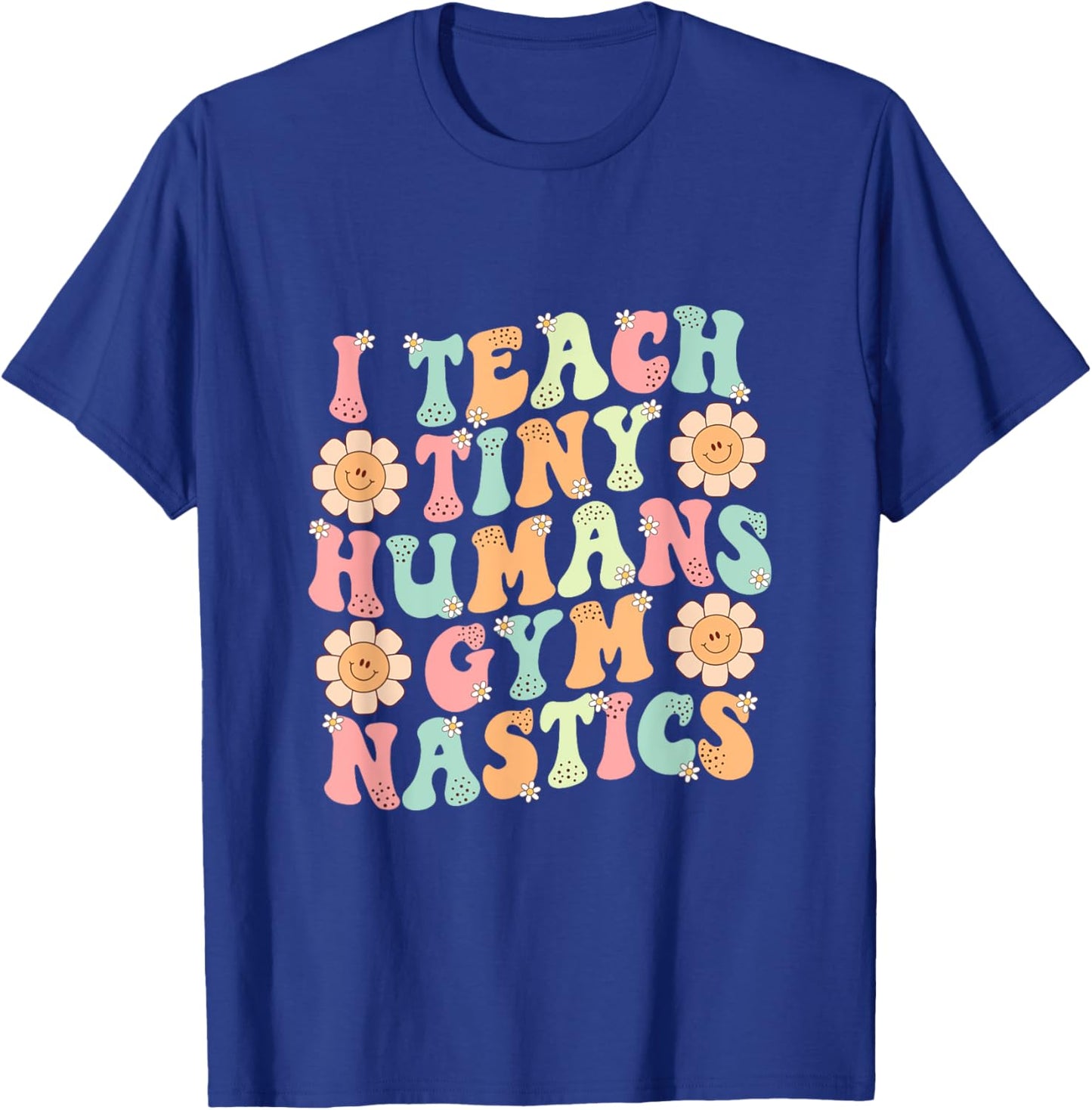 Groovy Gymnastics Teacher I Teach Tiny Humans Gymnastics T-Shirt - T-Shirt | Royal