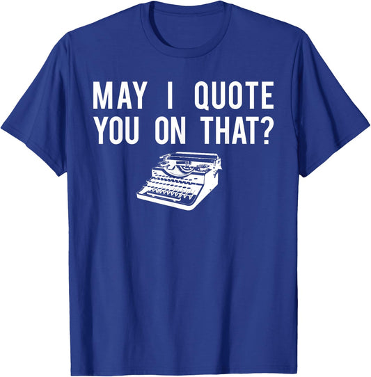Journalist Shirt, Quote You Reporter Journalism Gift T-Shirt - T-Shirt | Royal