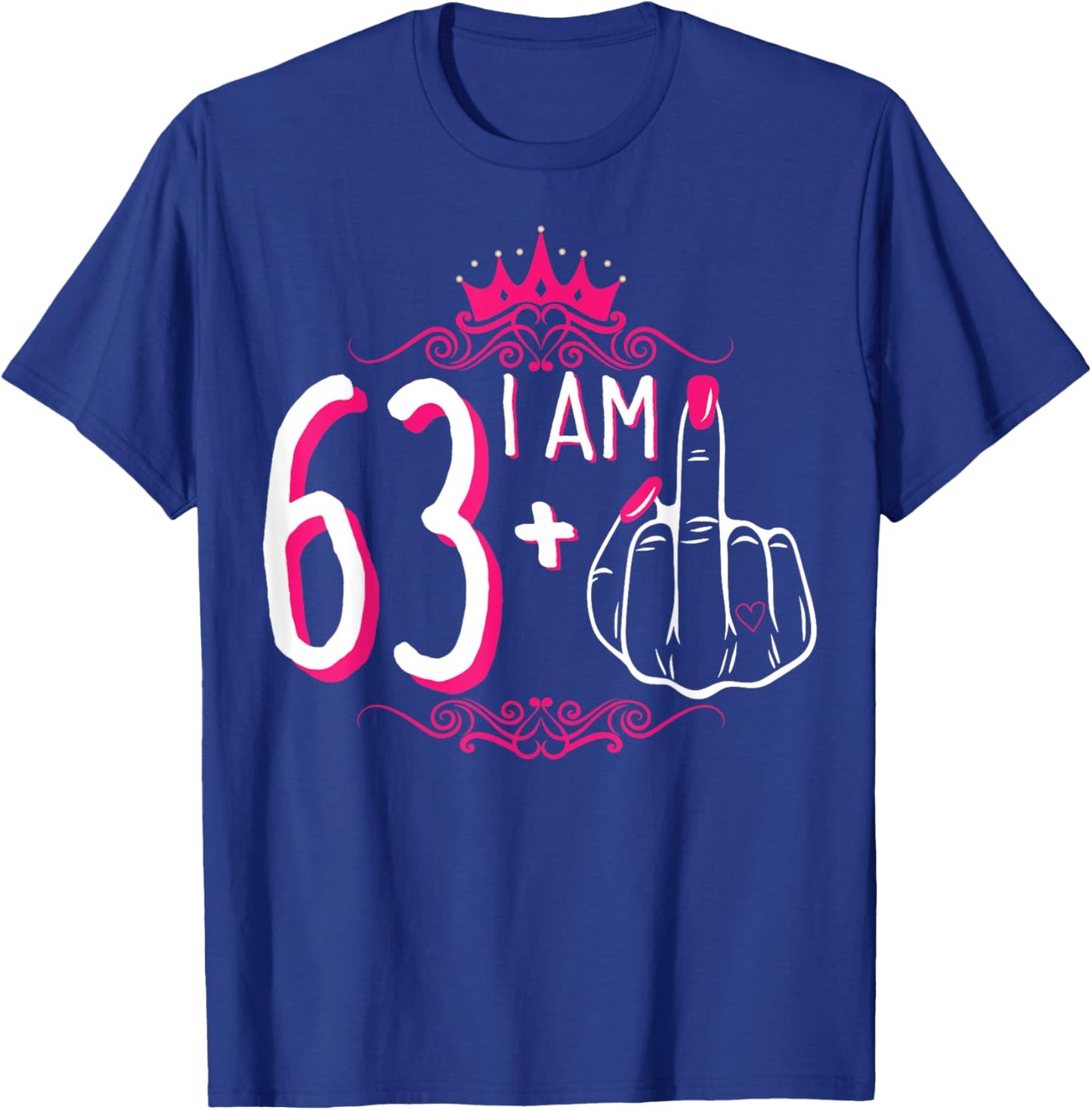 I Am 63 Plus 1 Middle Finger 63rd Women's Birthday Funny T-Shirt - T-Shirt | Royal