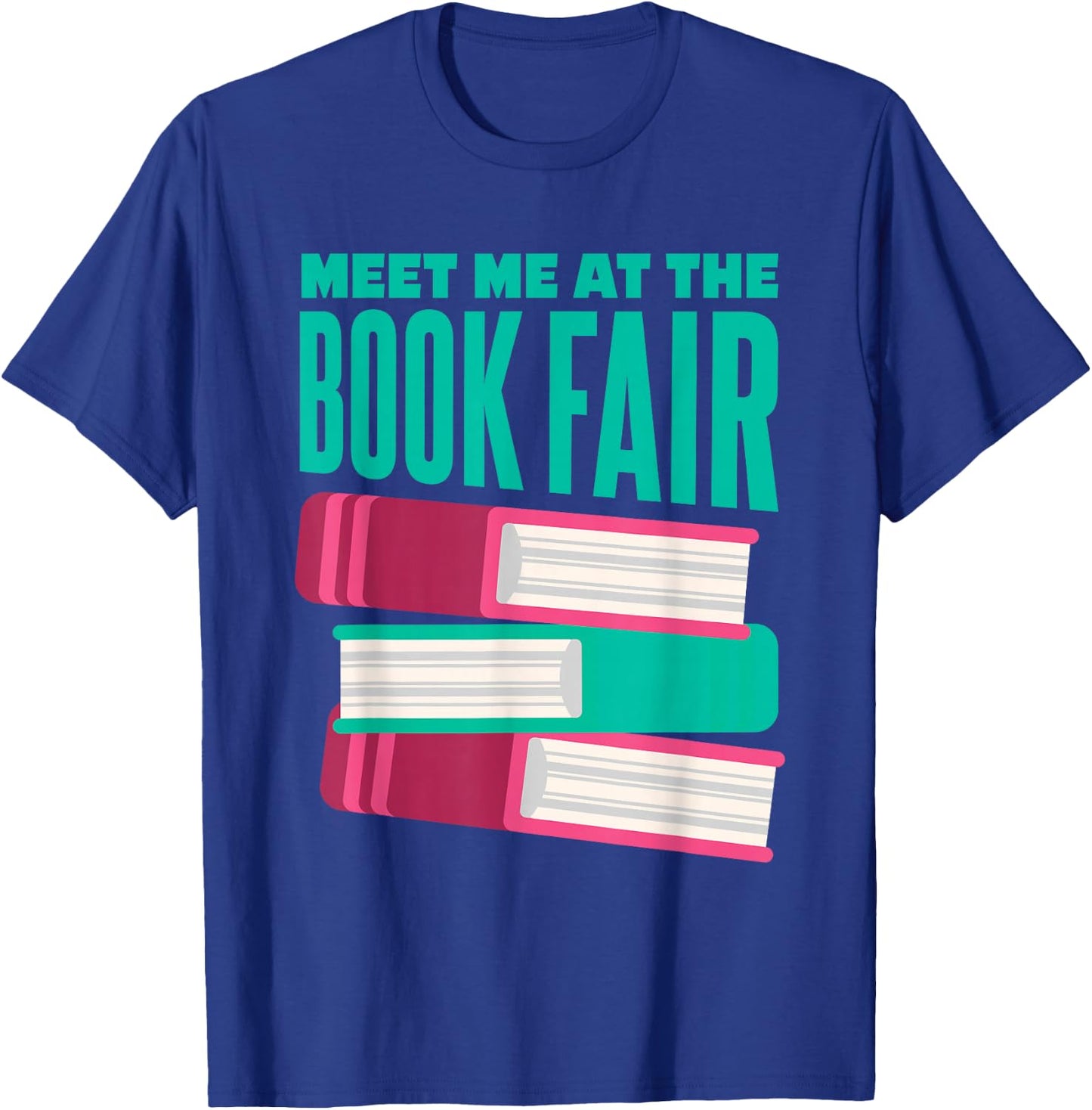 Book Fair | Literature | Reading | Meet Me At The Book Fair T-Shirt - T-Shirt | Royal
