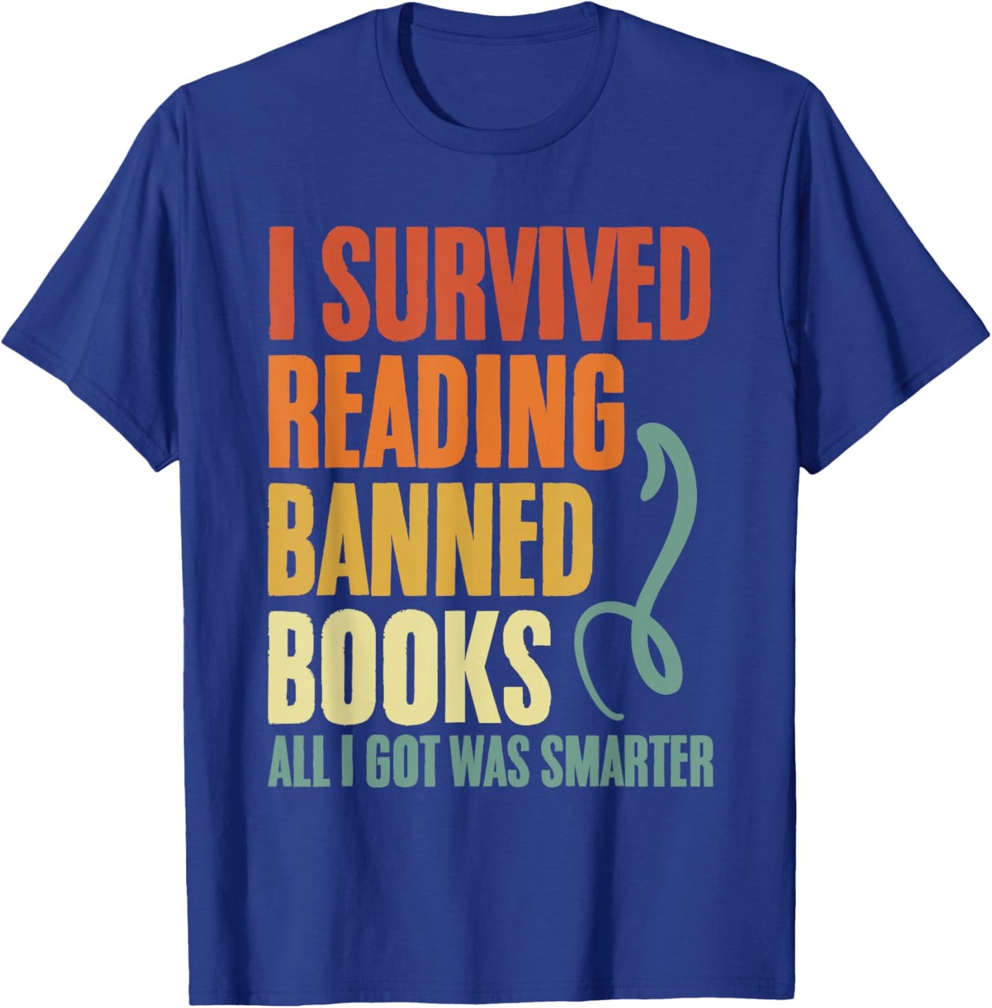 I Survived Reading Banned Books And All I Got Was Smarter T-Shirt - T-Shirt | Royal