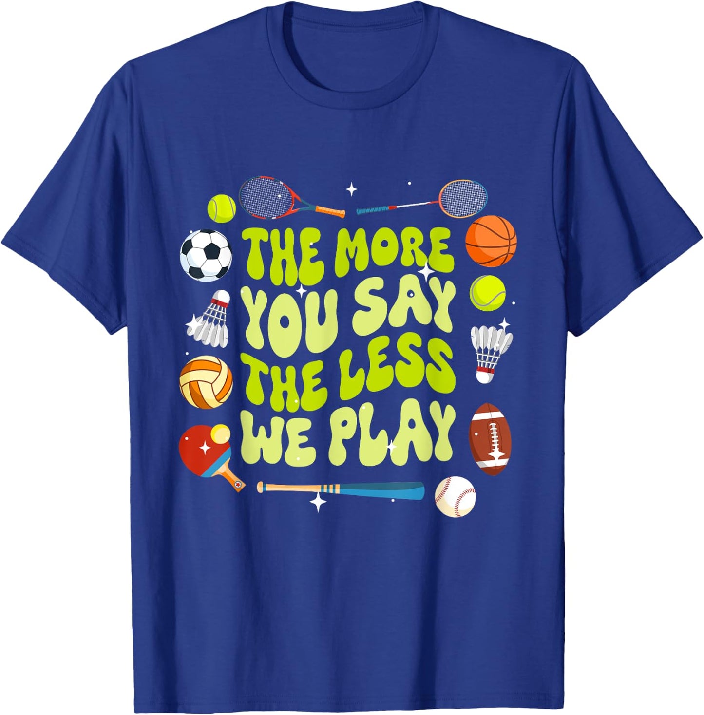 The More You Say The Less We Play Physical Education T-Shirt - T-Shirt | Royal