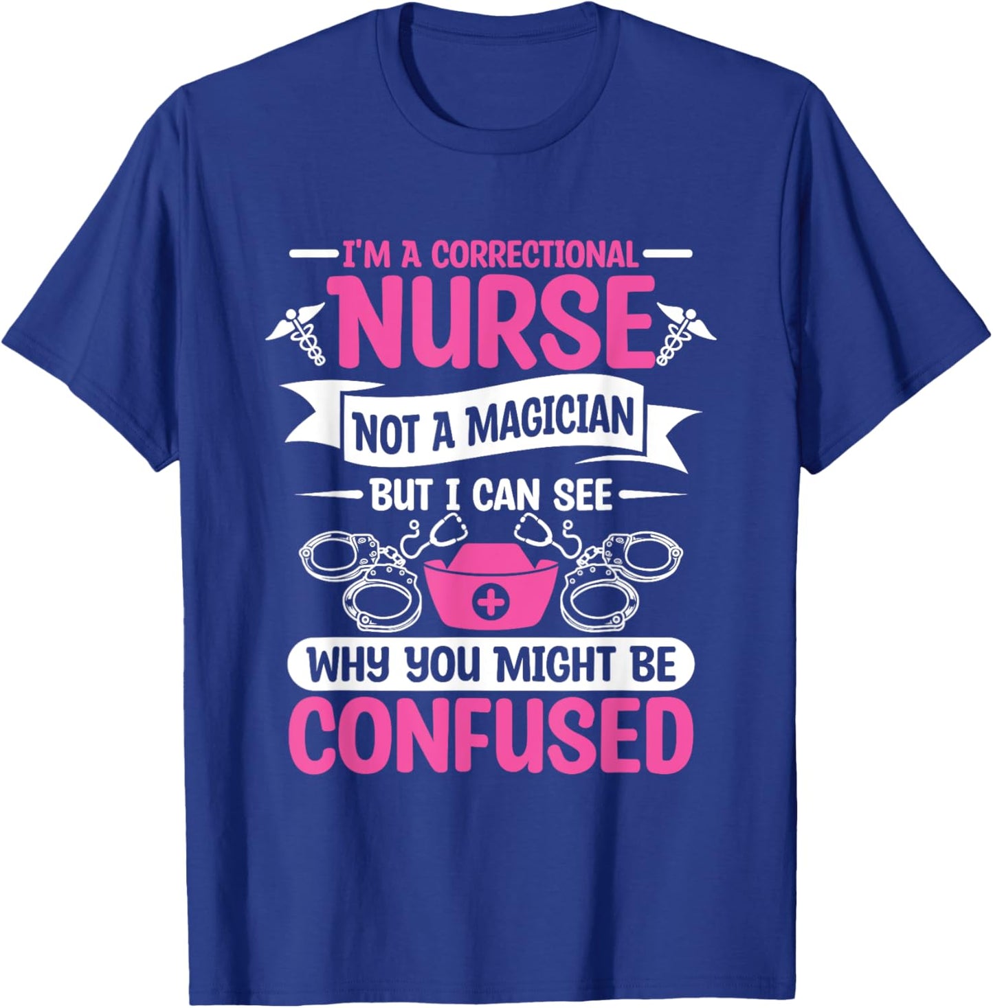 I'm A Correctional Nurse Not A Magician RN Nurses T-Shirt - T-Shirt | Royal