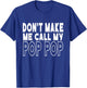 Don't Make Me Call My Pop Pop Toddler Grandpa Fathers Day T-Shirt - T-Shirt | Royal
