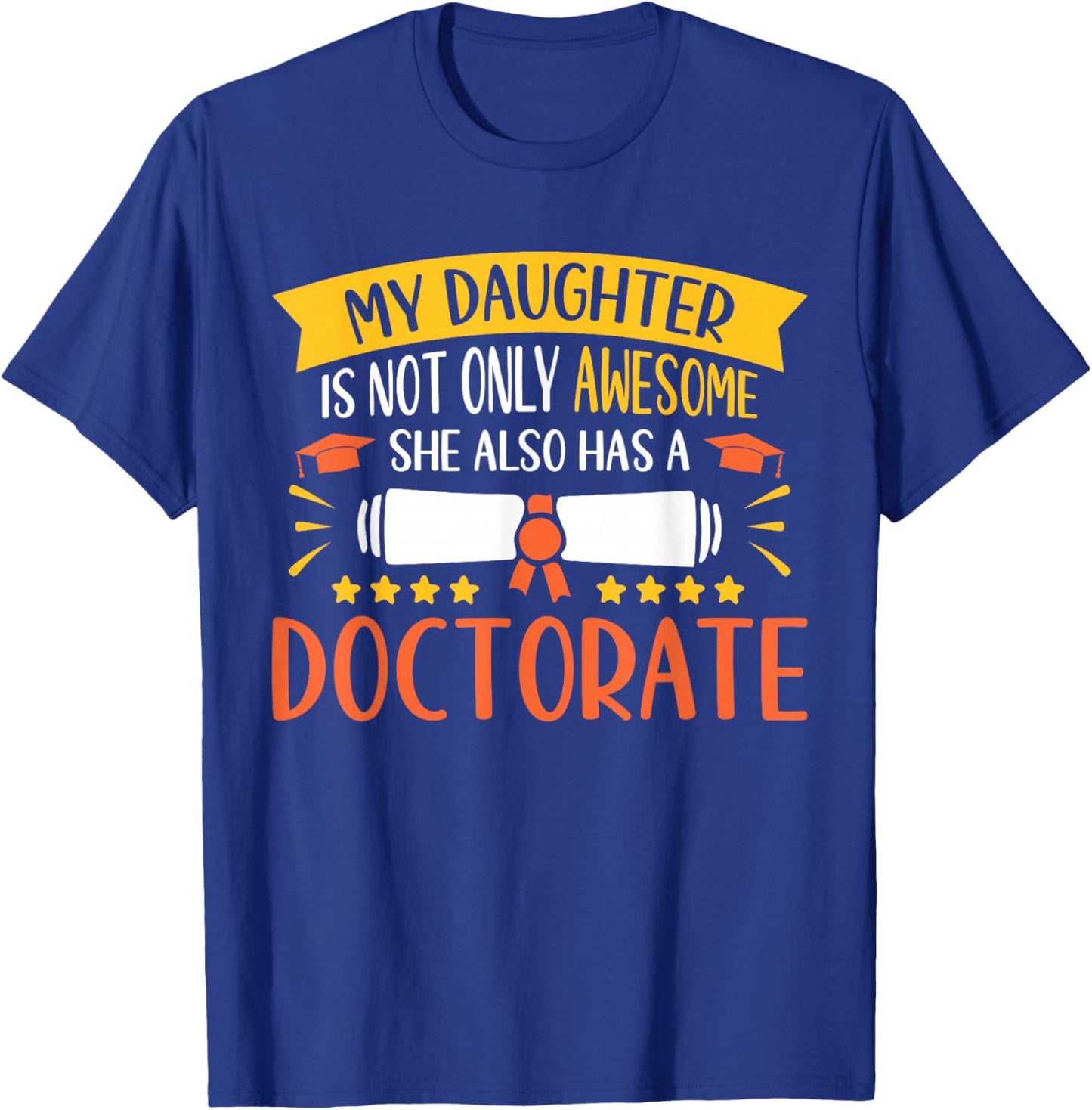 My Daughter Has A Doctorate Doctoral Degree T-Shirt - T-Shirt | Royal
