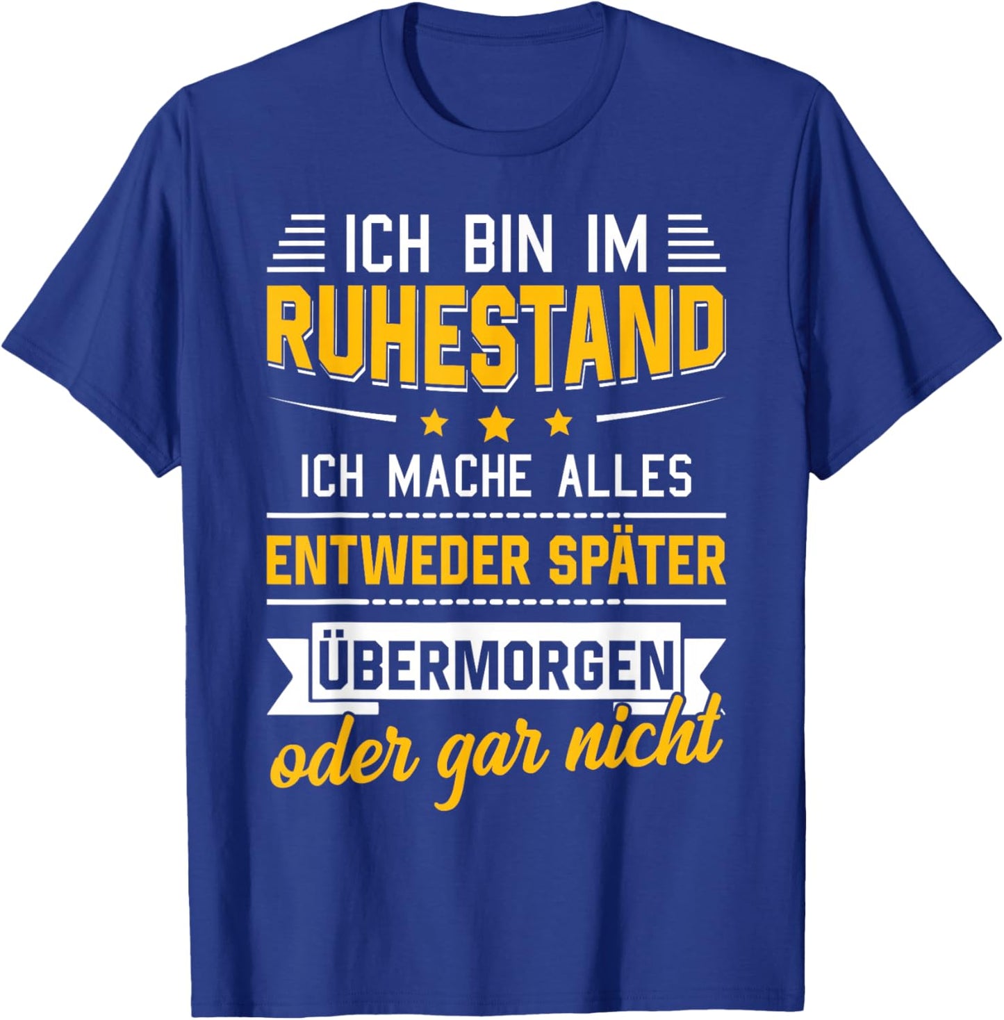 Ich Bin Im Ruhestand Ich Mache Alles Später Rentner Rente T-Shirt - T-Shirt | Royal
