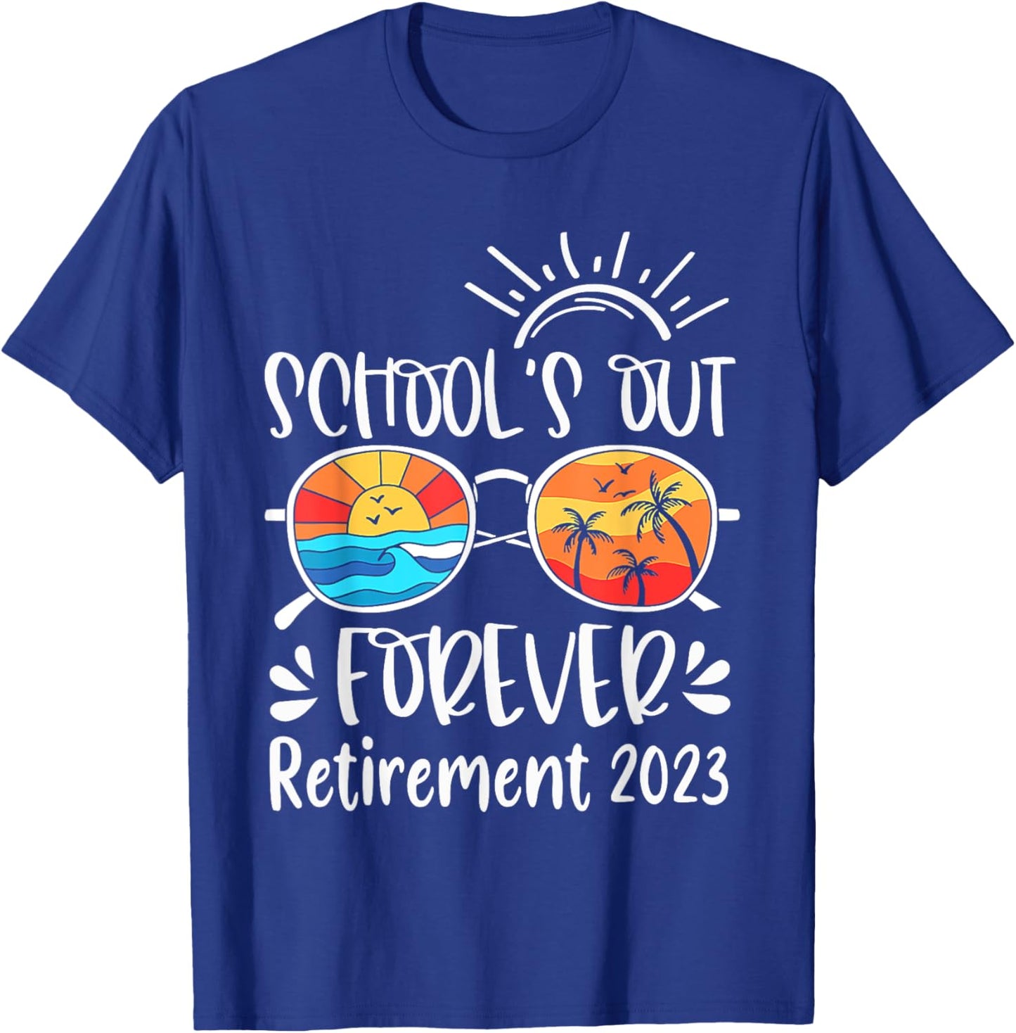 School's Out Forever Retired Teacher Retirement 2023 T-Shirt - T-Shirt | Royal