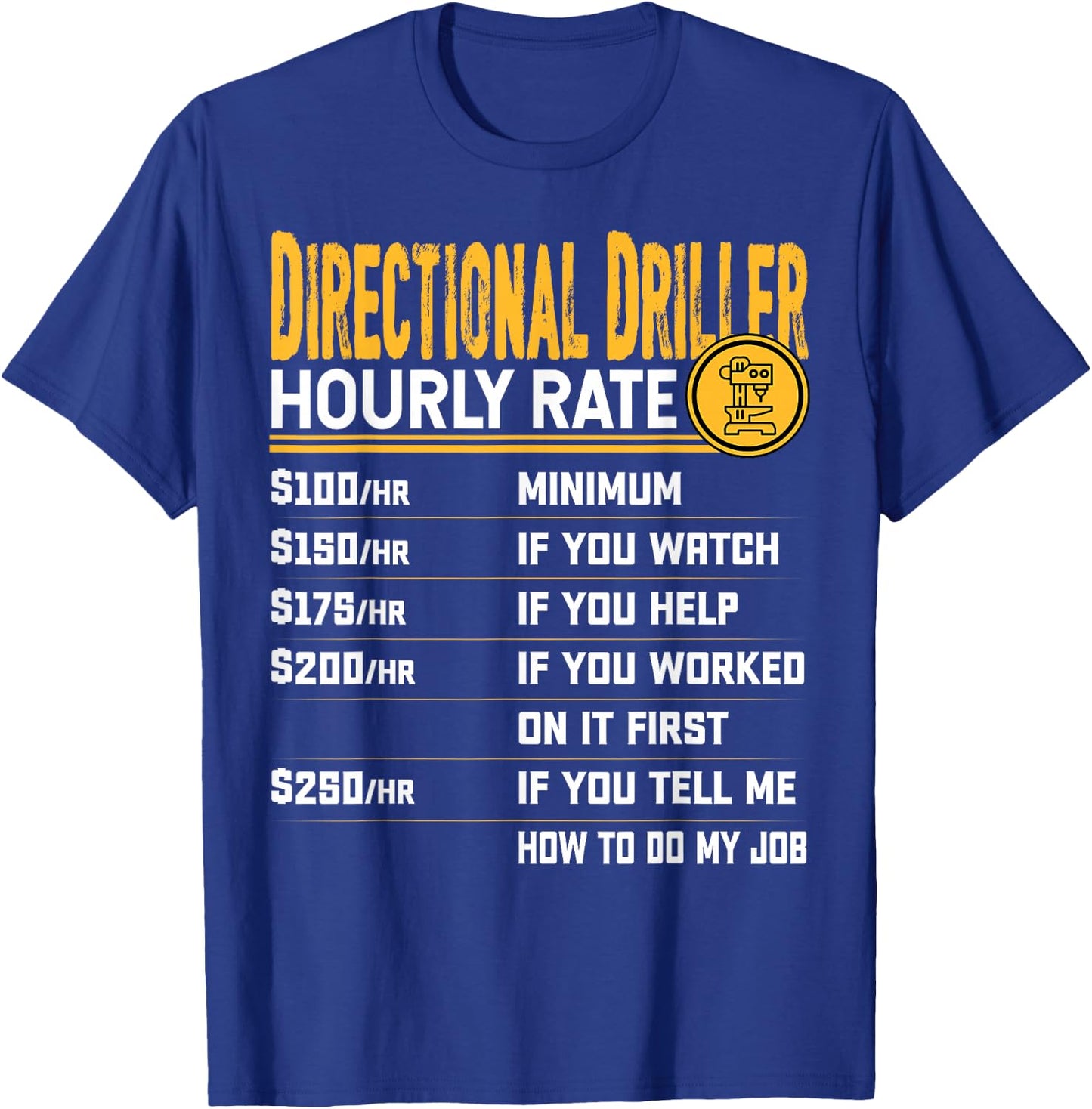 Directional Driller Hourly Rate - Funny Directional Drilling T-Shirt - T-Shirt | Royal
