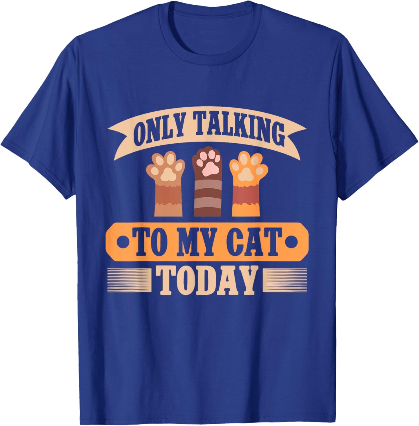 Only Talking to My Cat Today Cat Dad T-Shirt - T-Shirt | Royal