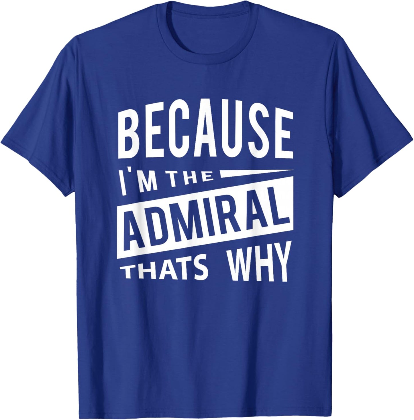 Military Promotion - Flag Officer Because I'm The Admiral ADM - That's Why T-Shirt - T-Shirt | Royal