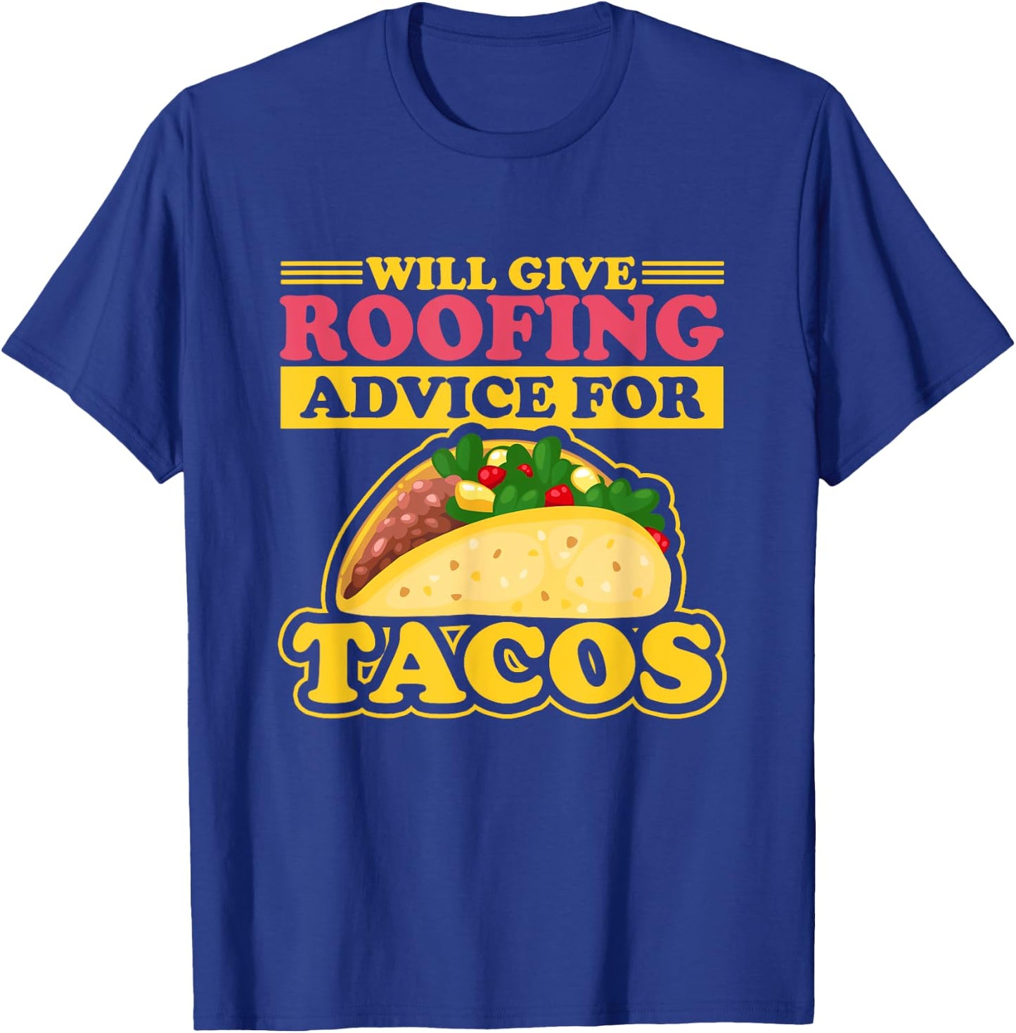 Will Give Roofing Advice For Tacos Roofer Carpenter Gift T-Shirt - T-Shirt | Royal