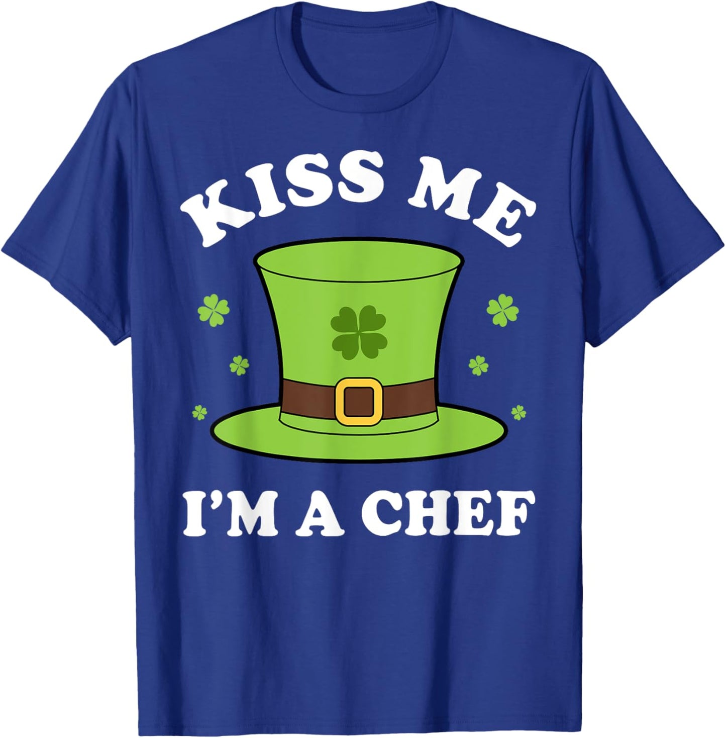 Kiss Me I'm A Chef St Patricks Day Funny T-Shirt - T-Shirt | Royal