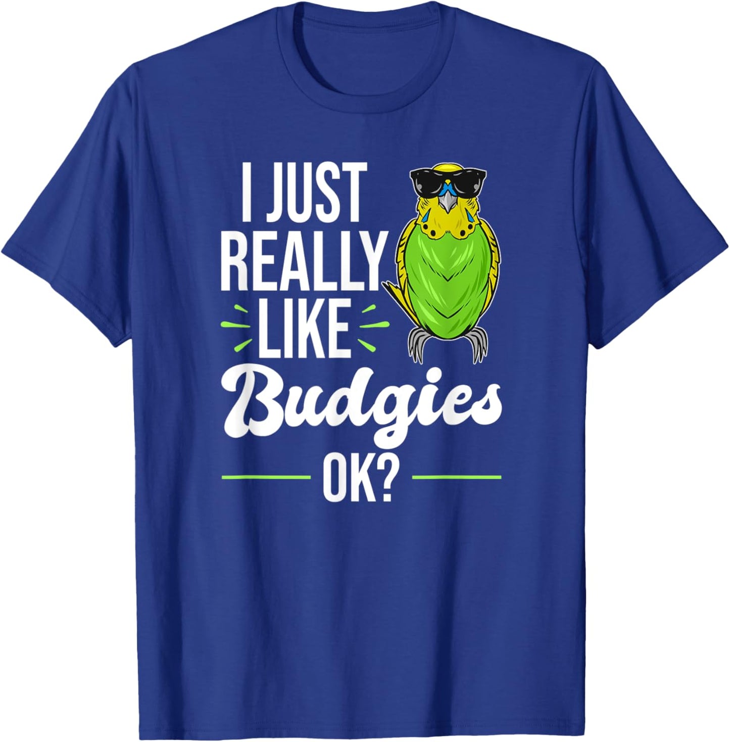 I Just Really Like Budgies - Parakeet Bird Budgie T-Shirt - T-Shirt | Royal