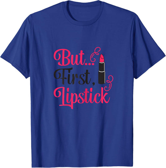 But First Lipstick Funny Lipstick Lover And Girls T-Shirt - T-Shirt | Royal
