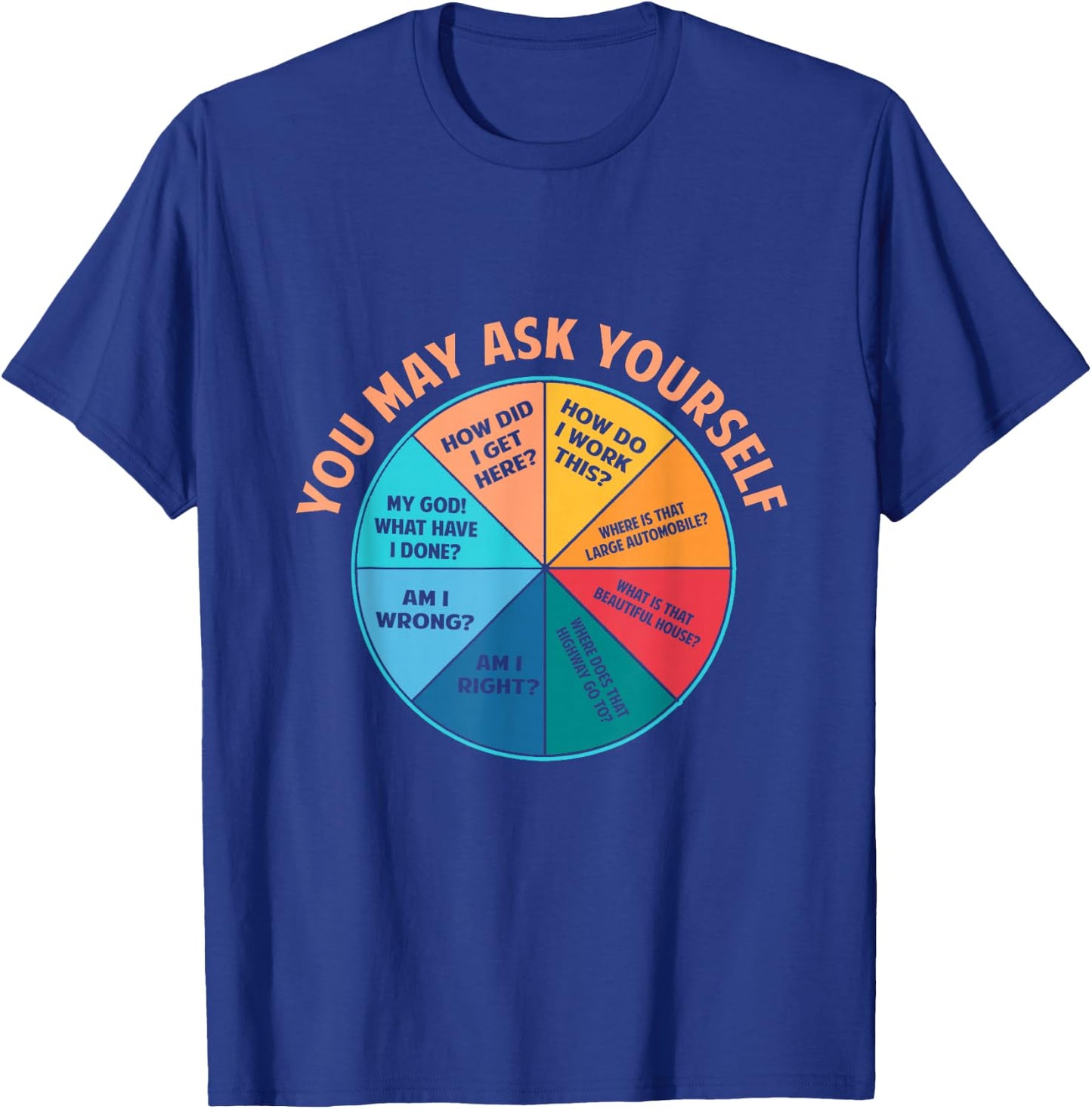 You May Ask Yourself Once In A Lifetime Pie Chart T-Shirt - T-Shirt | Royal