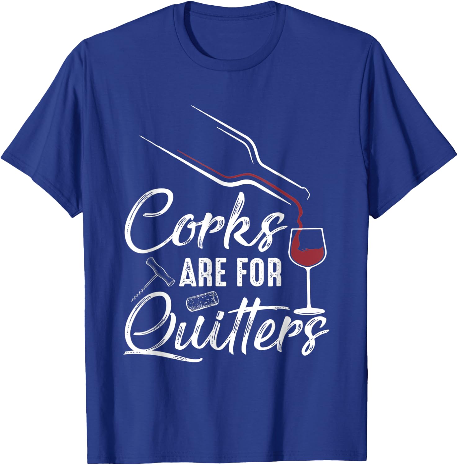 Corks Are For Quitters Funny Wine Drinking Team Festival T-Shirt - T-Shirt | Royal