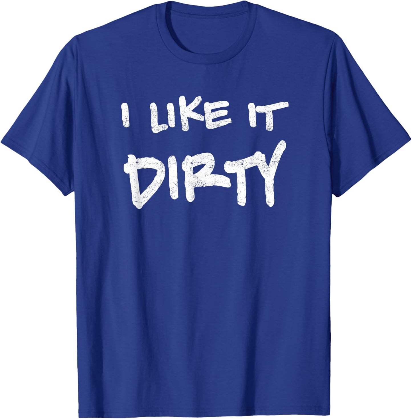 I Like It Dirty Mud Run Shirt T-Shirt - T-Shirt | Royal
