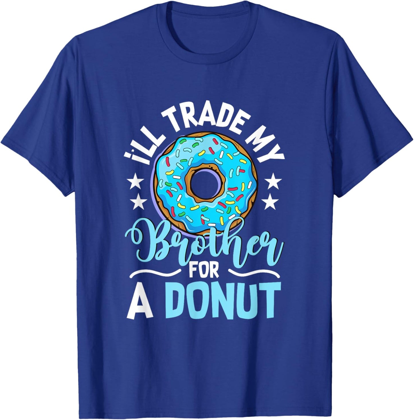 Donut Sweet Food - I'll Trade My Brother For A Donut T-Shirt - T-Shirt | Royal