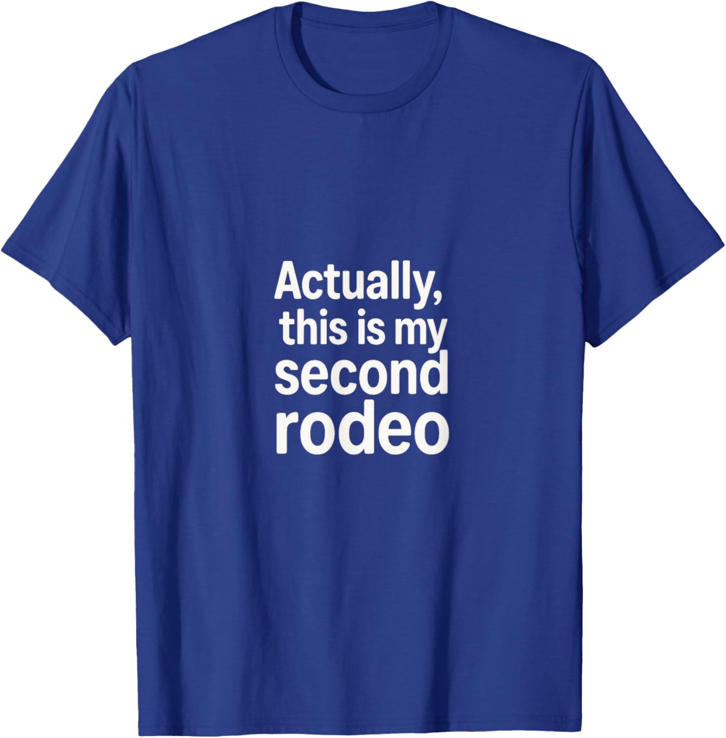 Actually, This is My Second Rodeo - Funny Sarcastic Folk T-Shirt - T-Shirt | Royal