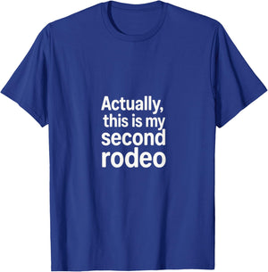 Actually, This is My Second Rodeo - Funny Sarcastic Folk T-Shirt - T-Shirt | Royal