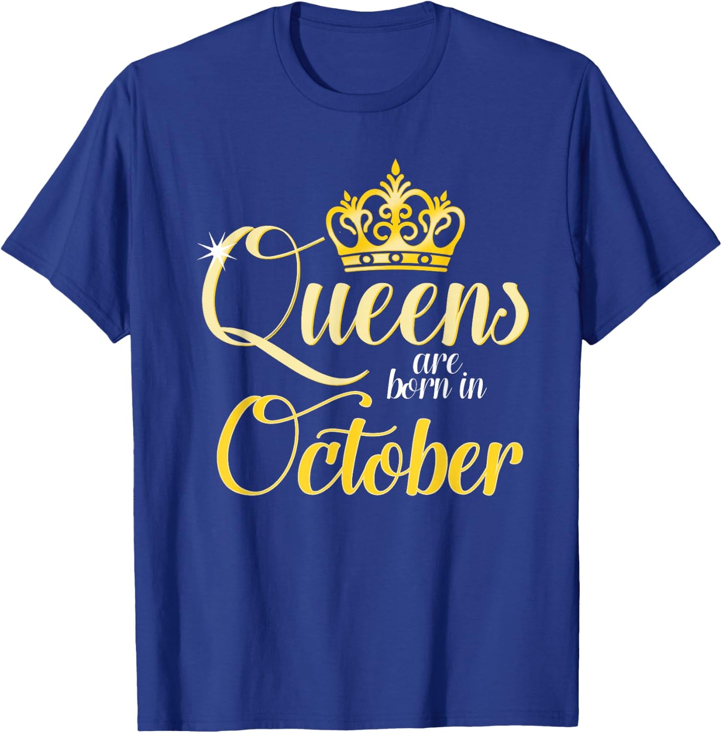 Queens Are Born In October Birth Month Celebrations T-Shirt - T-Shirt | Royal