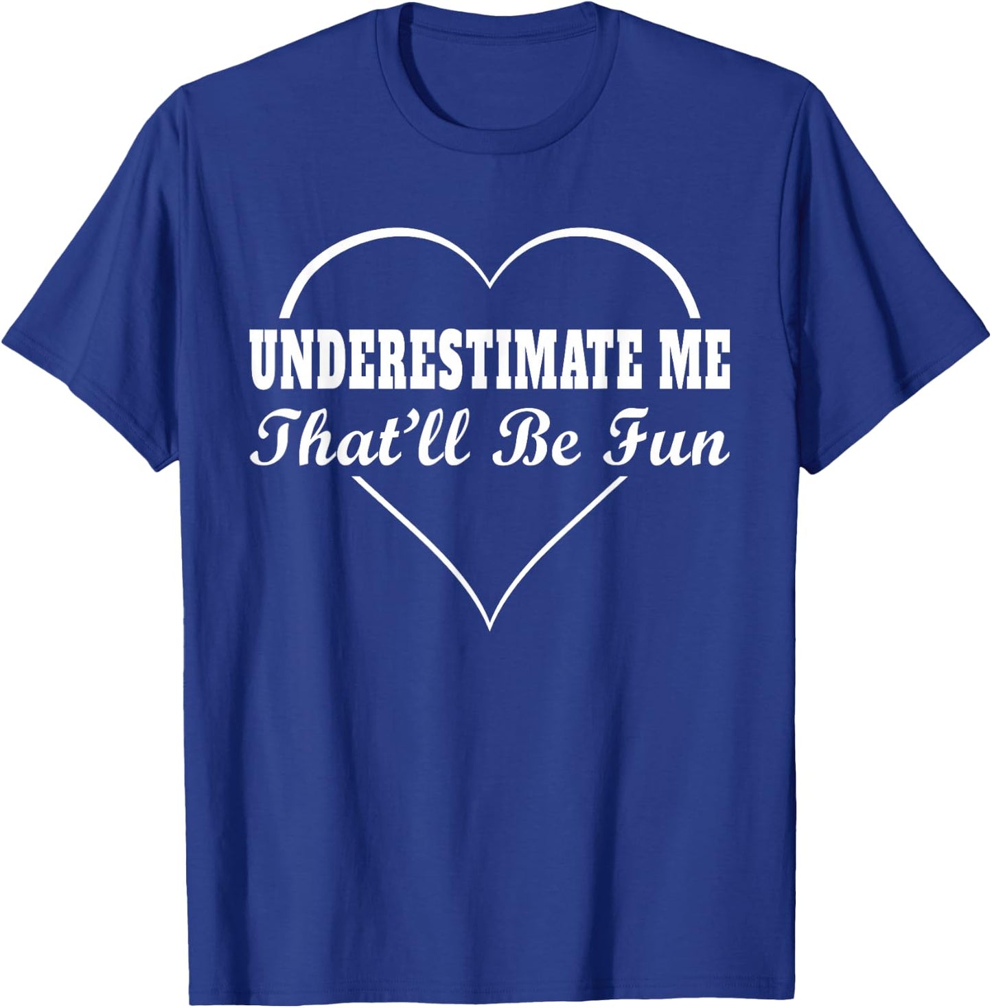 Underestimate Me That'll Be Fun | Funny Quote Gift Pun T-Shirt - T-Shirt | Royal