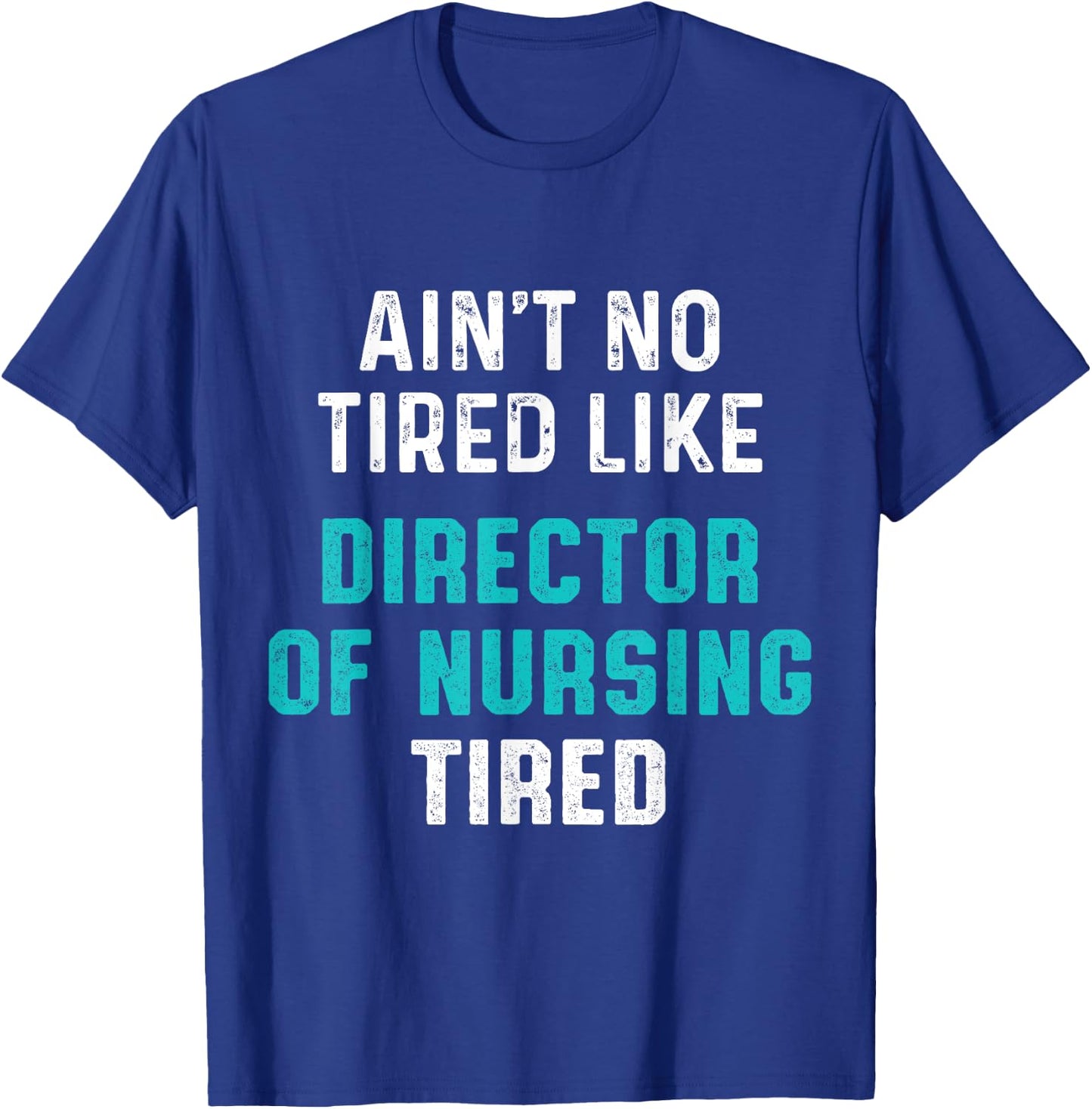 Director of Nursing Tired RN Nurse T-Shirt - T-Shirt | Royal