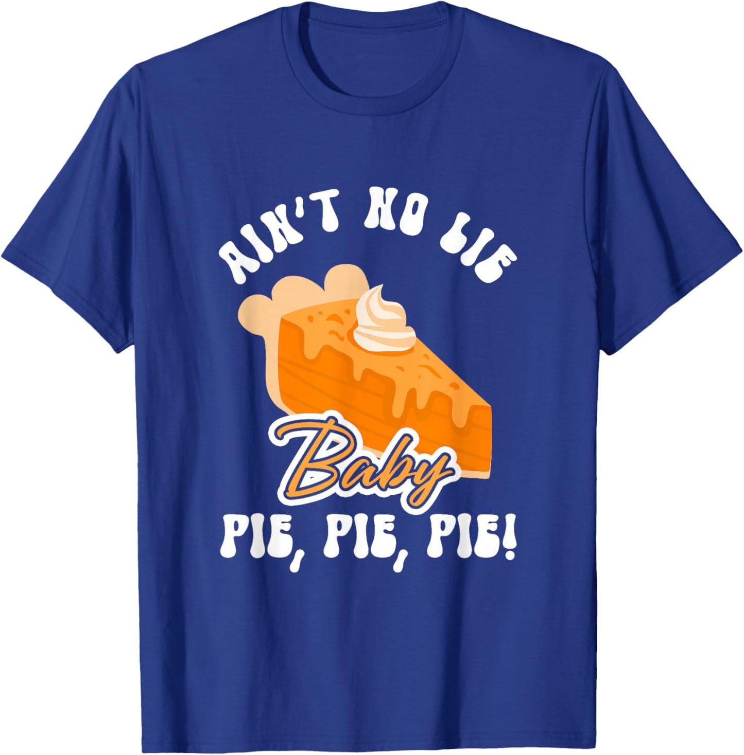 Funny Ain't No Lie Baby Pie | Thanksgiving T-Shirt - T-Shirt | Royal