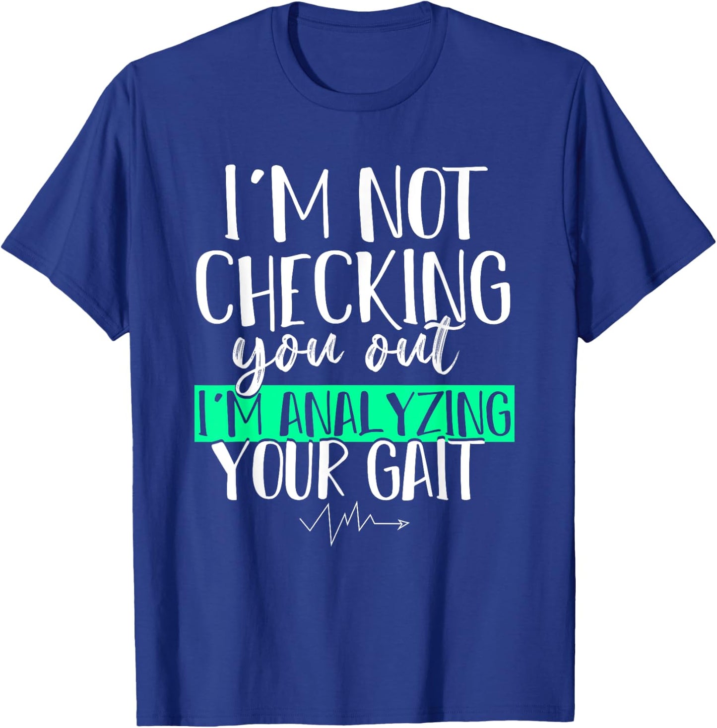 Funny DPT Gift Im Not Checking You Out Physical Therapy T-Shirt - T-Shirt | Royal