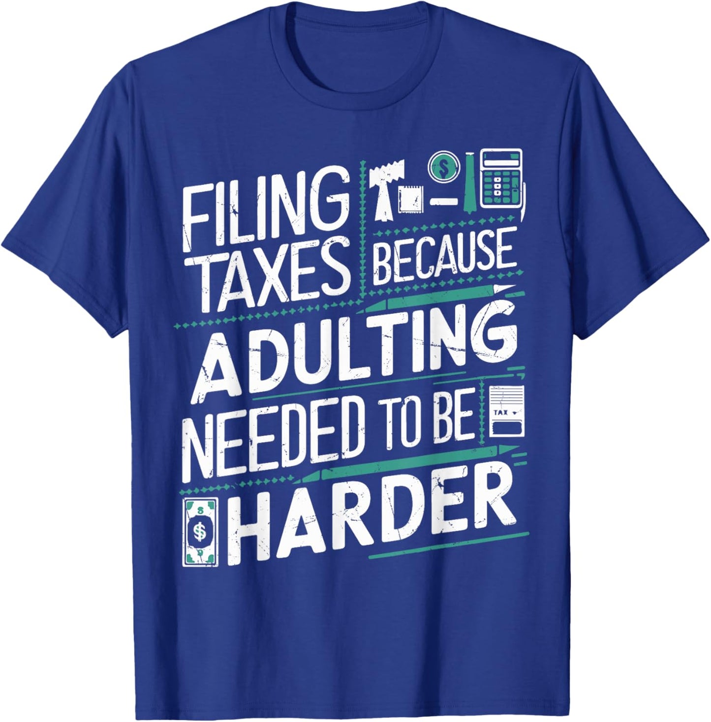Filing Taxes Because Adulting Needed to be Harder Tax Season T-Shirt - T-Shirt | Royal