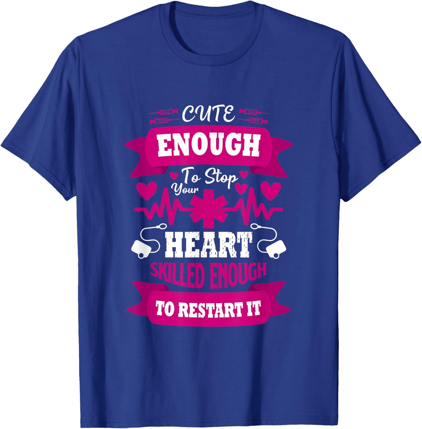 Cute enough to Stop Your Heart Skilled enough to Restart it T-Shirt - T-Shirt | Royal