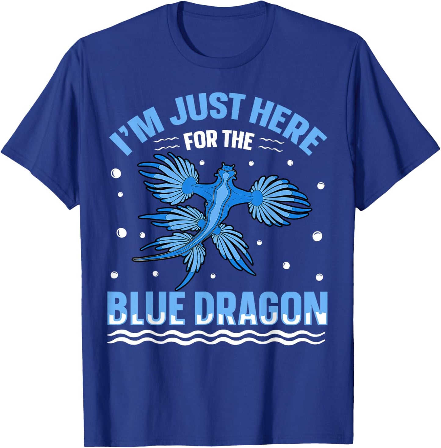 I'm just here for the blue dragon Design for a Sea Slug fan T-Shirt - T-Shirt | Royal