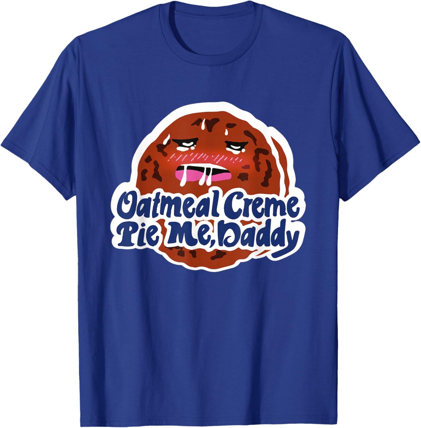 Oatmeal Creme Pie Me, Daddy Design T-Shirt - T-Shirt | Royal