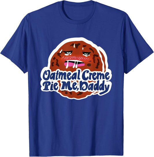 Oatmeal Creme Pie Me, Daddy Design T-Shirt - T-Shirt | Royal