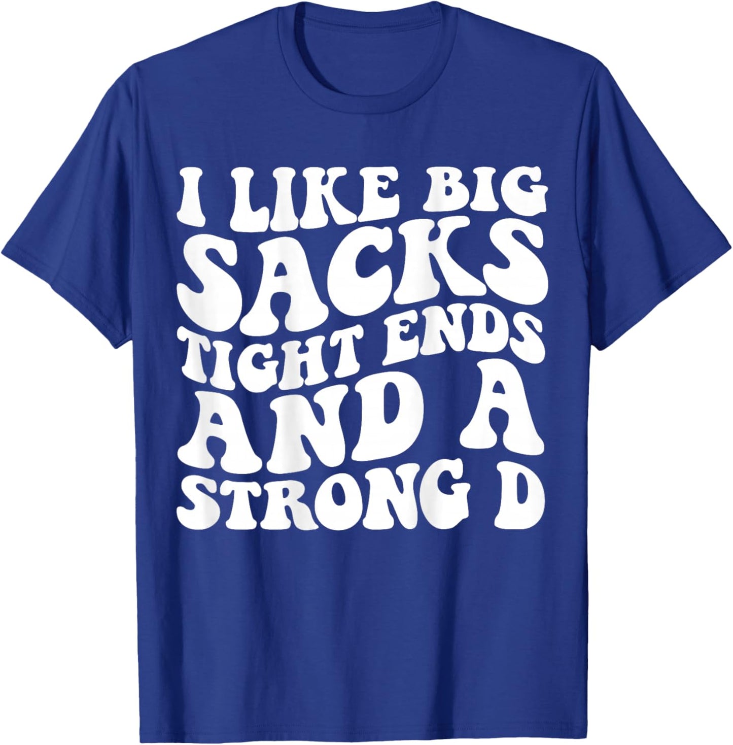 I Like Big Sacks Tight Ends And A Strong D Groovy Football T-Shirt - T-Shirt | Royal