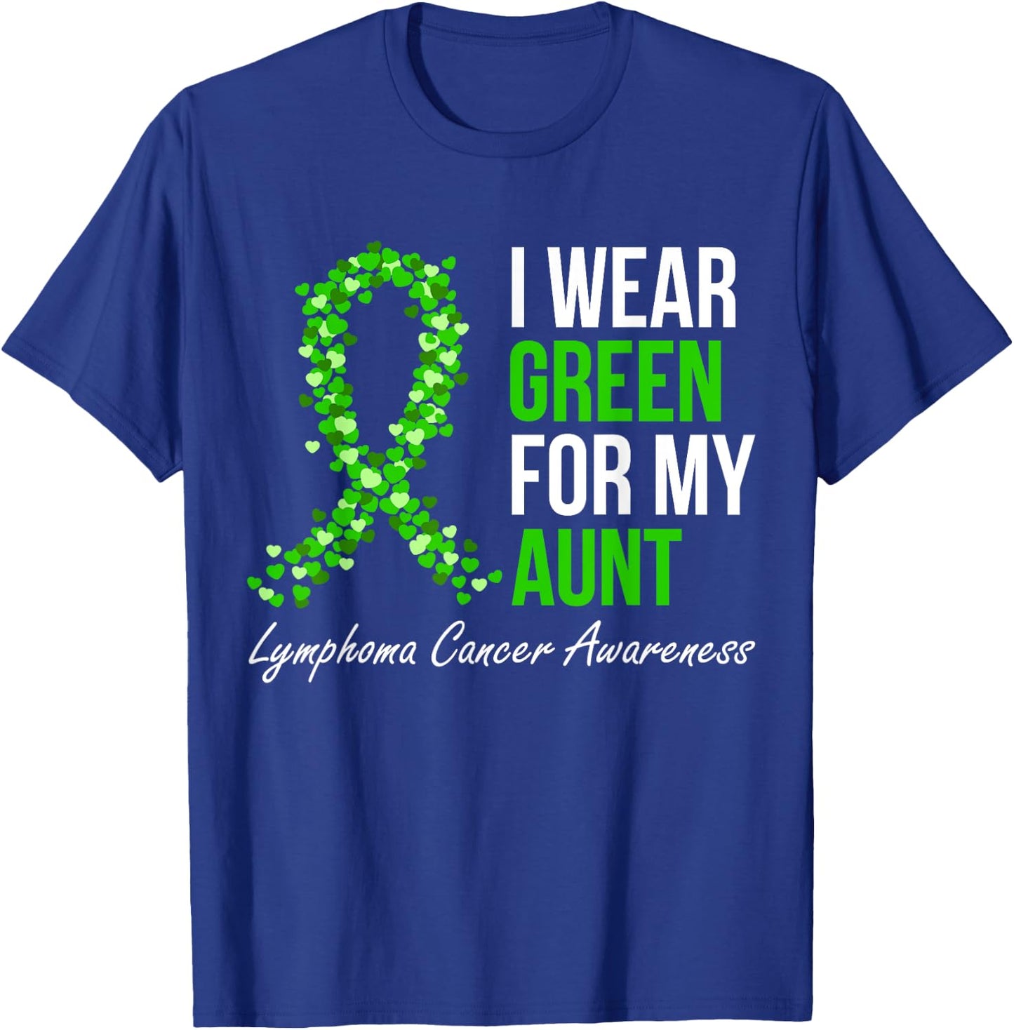 Lymphoma Cancer Ribbon I Wear Green For My Aunt Support T-Shirt - T-Shirt | Royal