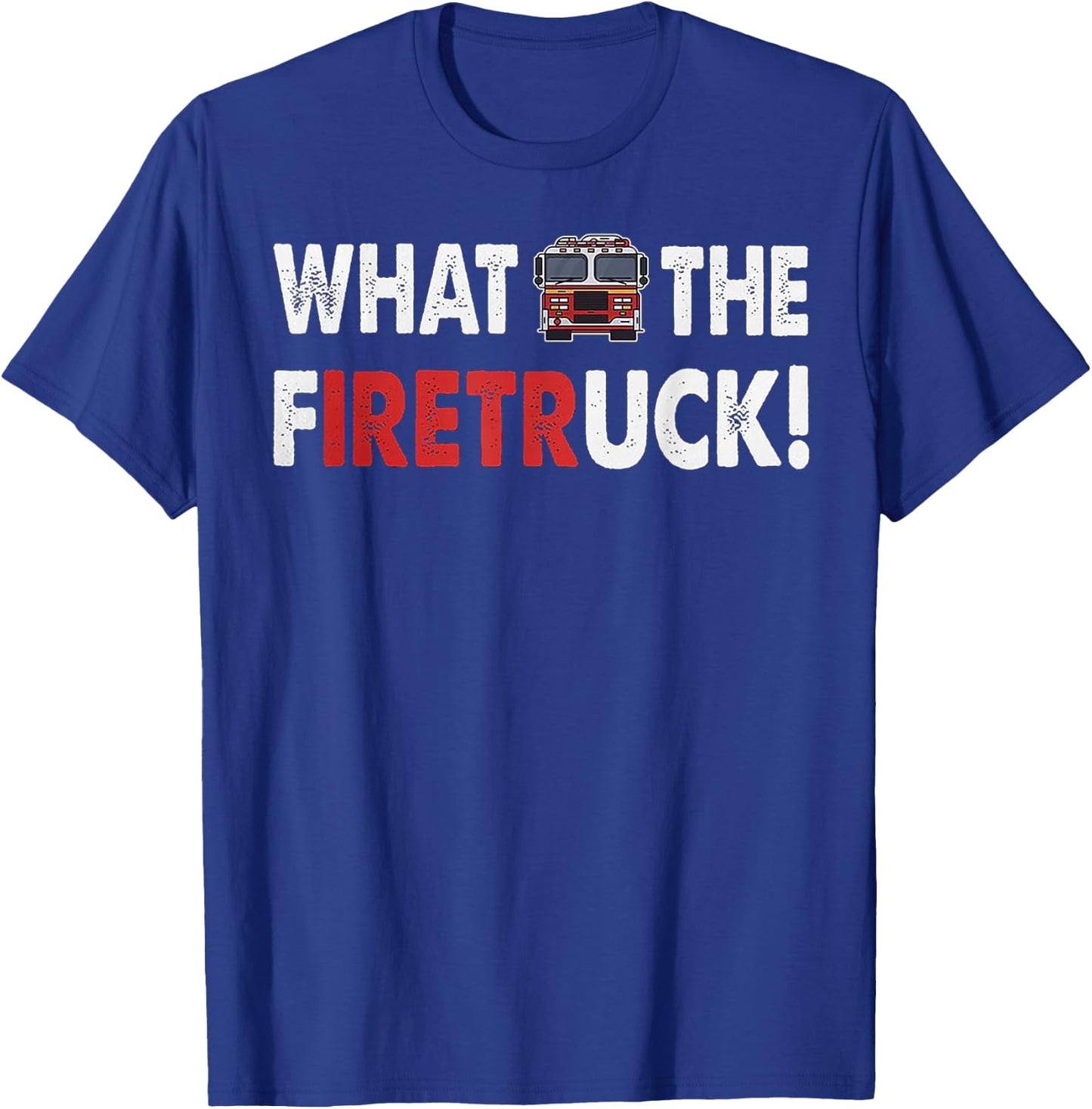 What The Firetruck Iretr T-Shirt - T-Shirt | Royal