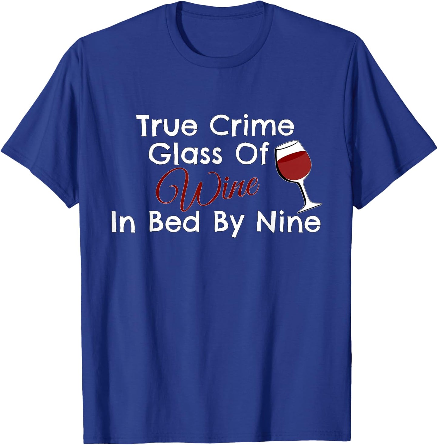 True Crime Glass Of Wine In Bed By Nine T-Shirt - T-Shirt | Royal