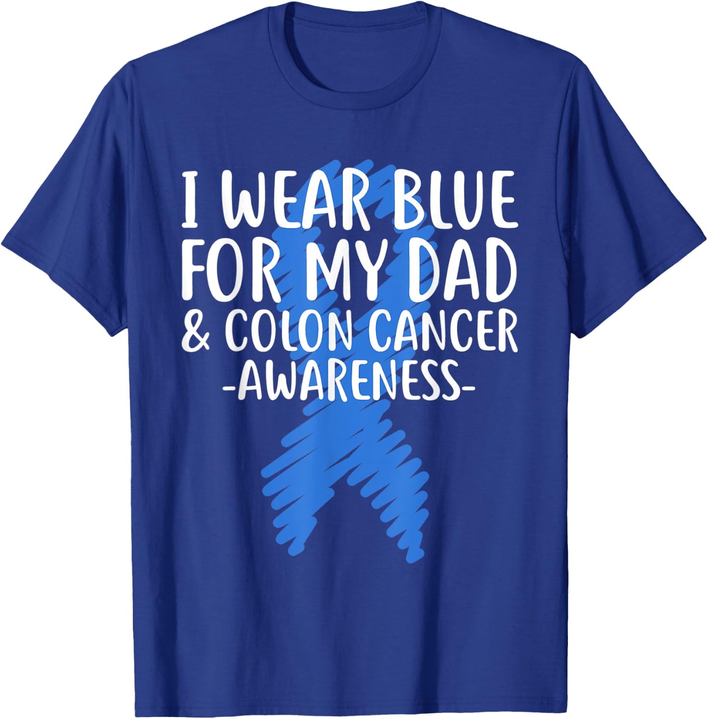 I Wear Blue for My Dad Colon Cancer Awareness Colonoscopy T-Shirt - T-Shirt | Royal