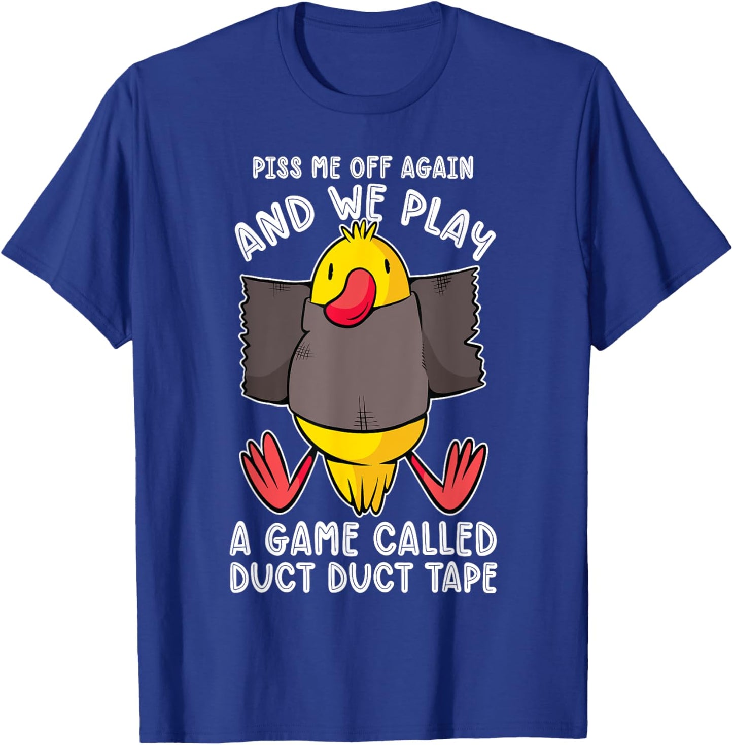 Piss me off again and we play a game called duct duct tape T-Shirt - T-Shirt | Royal