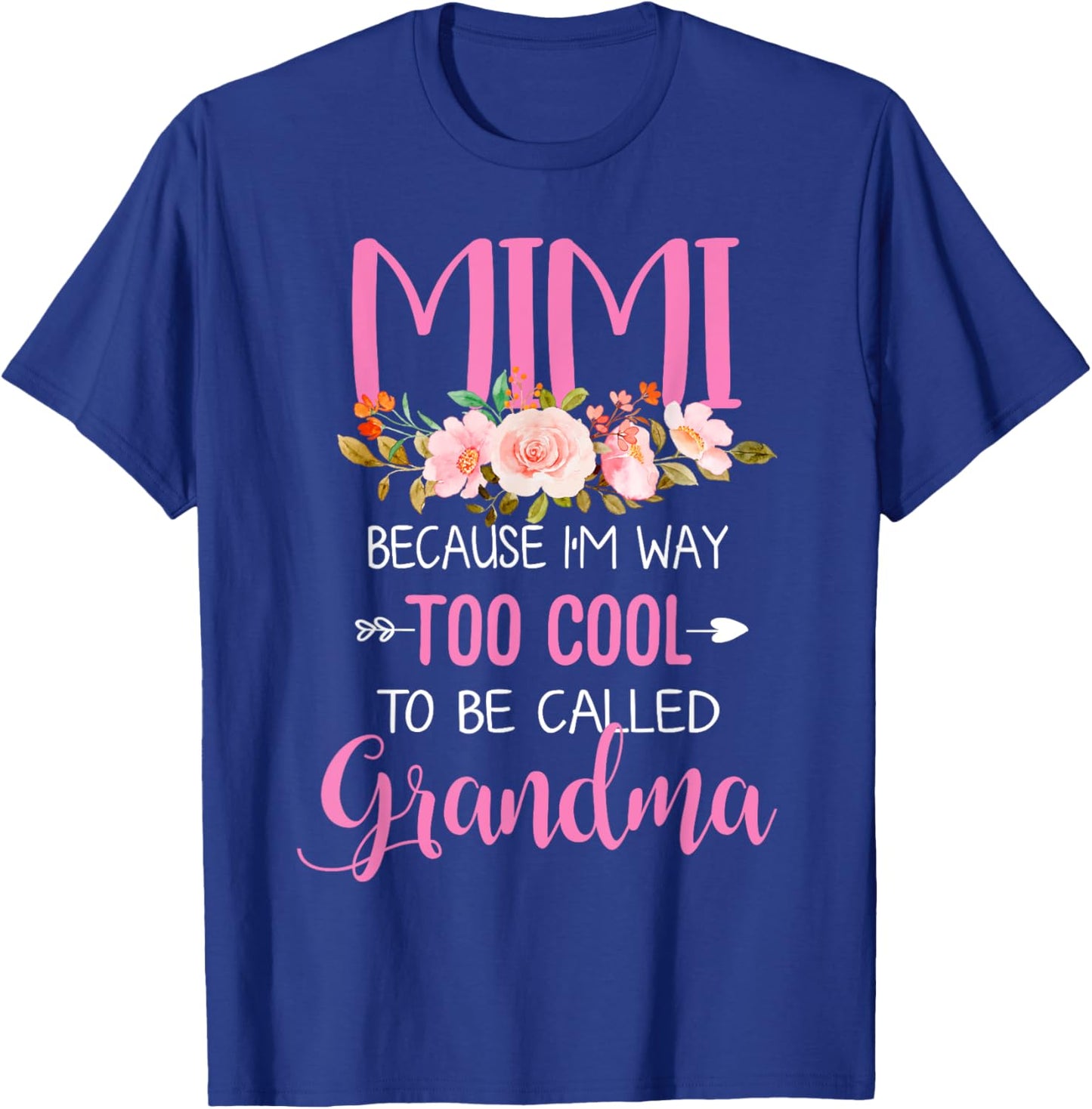 Mimi Because I'm Way Too Cool To Be Called Grandma T-Shirt - T-Shirt | Royal