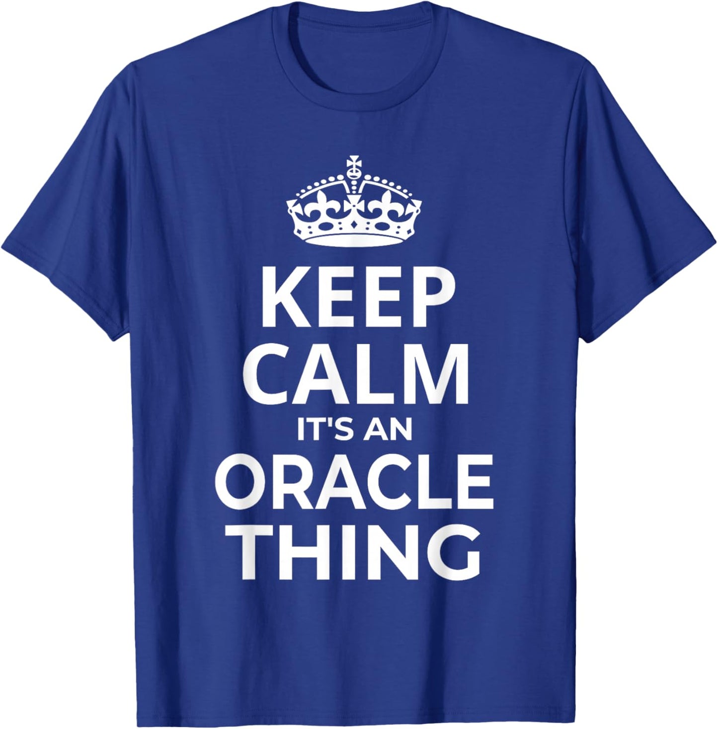 Oracle Women Girl Baby Name: Keep Calm It's An Oracle Thing! T-Shirt - T-Shirt | Royal