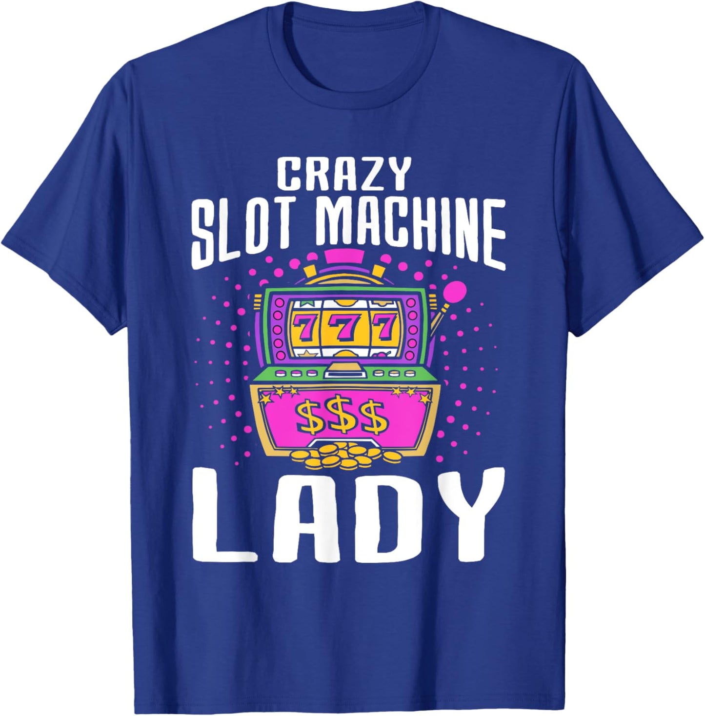 Crazy Slot Machine Lady, Lucky Las Veagas Casino Game T-Shirt - T-Shirt | Royal